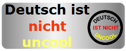 Deutsch ist nicht uncool